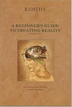 A Beginner's Guide to Creating Reality, Third Edition