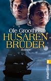 Husarenbr&uuml;der: Gegner unter feindlichen Flaggen: Roman - Ole Groothus