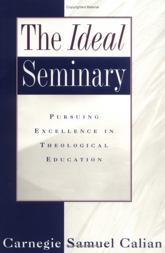 The Ideal Seminary: Pursuing Excellence in Theological Education under Seminary in The Books Store