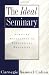 The Ideal Seminary: Pursuing Excellence in Theological Education