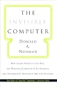 The Invisible Computer: Why Good Products Can Fail, the Personal Computer Is So Complex, and Information Appliances Are the Solution
