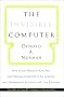 The Invisible Computer: Why Good Products Can Fail, the Personal Computer is So Complex and Information Appliances are the Solution