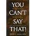 You Can't Say That!: The Growing Threat to Civil Liberties from Antidiscrimination Laws