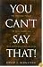 You Can't Say That!: The Growing Threat to Civil Liberties from Antidiscrimination Laws