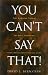 You Can't Say That!: The Growing Threat to Civil Liberties from Antidiscrimination Laws