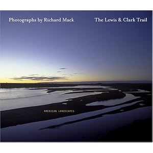 The Lewis and Clark Trail American Landscapes by Richard Mack