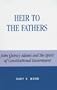 Heir to the Fathers: John Quincy Adams and the Spirit of Constitutional Government