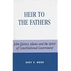 Heir to the Fathers: John Quincy Adams and the Spirit of... by  Gary V. Wood