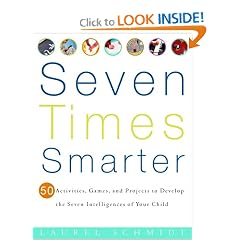 Seven Times Smarter: 50 Activities, Games, and Projects to Develop the Seven Intelligences of Your Child