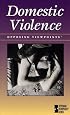 Domestic Violence (Opposing Viewpoints)