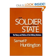 The Soldier and the State: The Theory and Politics of Civil-Military Relations (Belknap Press)