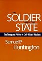 The Soldier and the State: The Theory and Politics of Civil-Military Relations (Belknap Press)