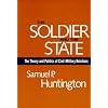 The Soldier and the State: The Theory and Politics of Civil-Military Relations (Belknap Press)