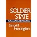 The Soldier and the State: The Theory and Politics of Civil-Military Relations (Belknap Press)