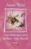 Gute M&auml;dchen tun's im Bett, b&ouml;se &uuml;berall - Anne West, Nina George