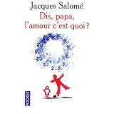Dis papa, l'amour c'est quoi ?par Jacques Salom�