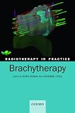 Radiotherapy in Practice: Brachytherapy (Radiotherapy in Practice)