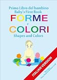 Primo Libro del Bambino - Forme e Colori (ITALIAN VERSION) (Baby's First Book (ITALIAN VERSION))