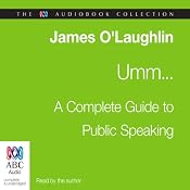 Umm: A Complete Guide to Public Speaking | [James O'Loghlin]