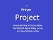 The Prayer Project: How Each One of Us Can Make The World a Better Place to Live - In a Few Minutes a Day