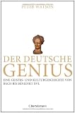Der deutsche Genius: Eine Geistes- und Kulturgeschichte von Bach bis Benedikt XVI - - - Peter Watson