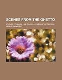 Scenes from the Ghetto; studies of Jewish life. Translated from the German