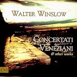 Walter Winslow: Concertati Veneziani & Other Works
