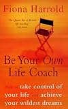 Be Your Own Life Coach
 How to Take Control of Your Life and Achieve Your Wildest Dreams,
Fiona Harrold
