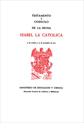 Testamento y codicilo de la reina Isabel la Católica. 12 de octubre y 23 de noviembre de 1504 (Spanish Edition)