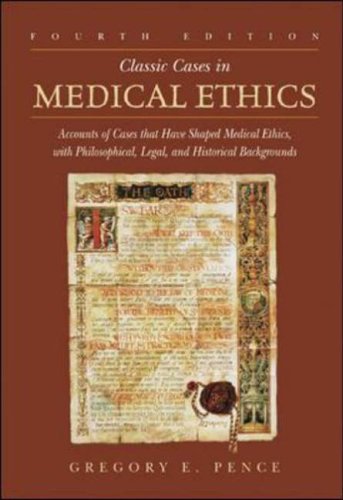 Classic Cases in Medical Ethics: Accounts of Cases That Have Shaped Medical Ethics, with Philosophical, Legal, and Historical Backgrounds: Accounts of ... Legal, and Historical Bacgrounds