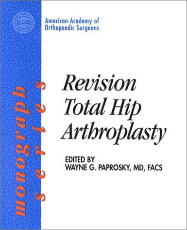 Revision Total Hip Arthroplasty (AAOS Monographs) (AAOS Monograph Series)
