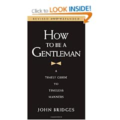 How to Be a Gentleman: 21st Century Edition: A Timely Guide to Timeless Manners
