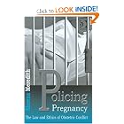 Policing Pregnancy: The Law And Ethics of Obstetric Conflict by Sheena Meredith
