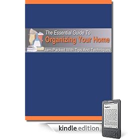 The Essential Guide To Organizing Your Home - Guide To Maintaining A Clutter Free Home!