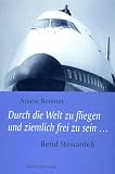Durch die Welt zu fliegen und ziemlich frei zu sein ... Beruf Stewarde�
