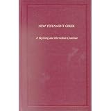 New Testament Greek: A Beginning and Intermediate Grammar