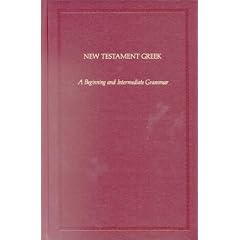 New Testament Greek: A Beginning and Intermediate Grammar