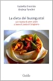 La dieta dei buongustai. Con ricette di primi piatti a base di pasta di Gragnano (Zibaldone)