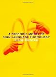 A Prosodic Model of Sign Language Phonology A Prosodic Model of Sign Language Phonology
