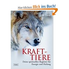 Krafttiere: Deine spirituellen Begleiter f�r Energie und Heilung
