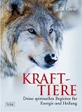 Krafttiere: Deine spirituellen Begleiter f&uuml;r Energie und Heilung - Maria Leondin