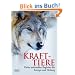 Krafttiere: Deine spirituellen Begleiter f�r Energie und Heilung