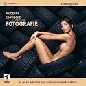 Moderne Erotische Digital-Fotografie - Edition ProfiFoto: In sechs Schritten zum professionellen Erotikfoto