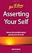 Asserting Your Self: How to Feel Confident About Getting More from Life (How to Books (Midpoint))