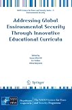 Addressing Global Environmental Security Through Innovative Educational Curricula (NATO Science for Peace and Security Series C: Environmental Security)