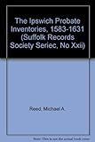 The Ipswich probate inventories 1583-1631