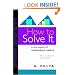 How to Solve It: A New Aspect of Mathematical Method (Princeton Science Library)