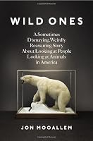 Wild Ones: A Sometimes Dismaying, Weirdly Reassuring Story About Looking at People Looking at Animals in America