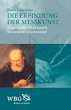 Die Erfindung der Messkunst: Angewandte Mathematik im antiken Griechenland - Dieter Lelgemann