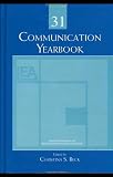 Communication Yearbooks Vols 6-33 Set: Communication Yearbook 31 (Volume 31)